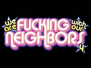 We Are Fucking With Neighbors 4 Trailer