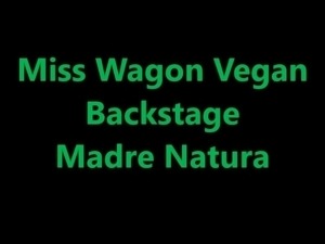 Miss Wagon Vegan backstage Madre Natura
